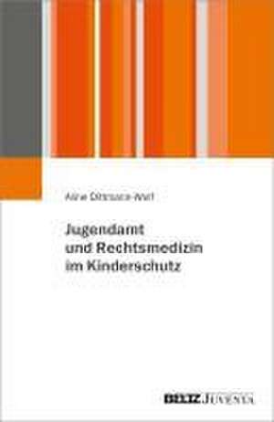 Jugendamt und Rechtsmedizin im Kinderschutz de Aline Dittmann-Wolf