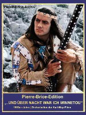 Pierre-Brice-Edition "Über Nacht war ich Winnetou!" de Hella Brice