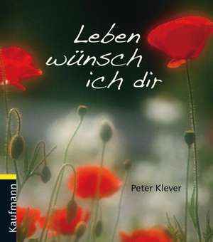 Leben wünsch ich dir de Peter Klever