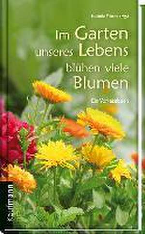 Im Garten unseres Lebens blühen viele Blumen de Stefanie Proske