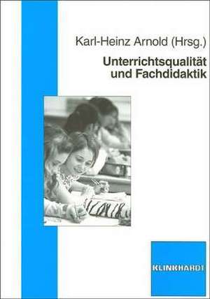 Unterrichtsqualität und Fachdidaktik de Karl-Heinz Arnold