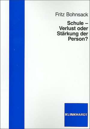 Schule - Verlust oder Stärkung der Person? de Fritz Bohnsack