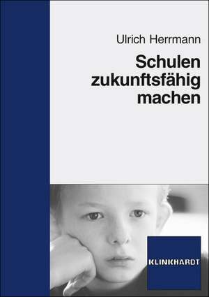 Schulen zukunftsfähig machen de Ulrich Herrmann