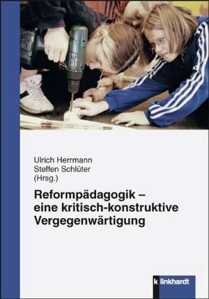 Reformpädagogik - eine kritisch-konstruktive Vergegenwärtigung de Ulrich Herrmann