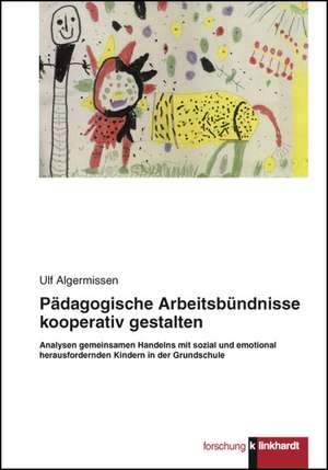 Pädagogische Arbeitsbündnisse kooperativ gestalten de Ulf Algermissen