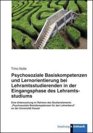 Psychosoziale Basiskompetenzen und Lernorientierung bei Lehramtsstudierenden der Eingangsphase des Lehramtsstudiums de Timo Nolle