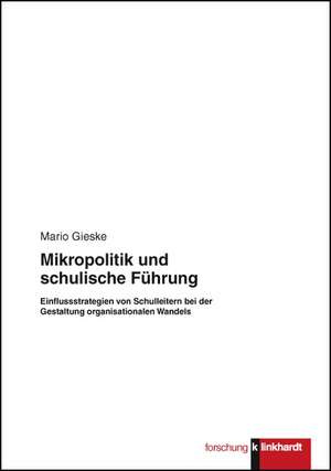 Mikropolitik und schulische Führung de Mario Gieske