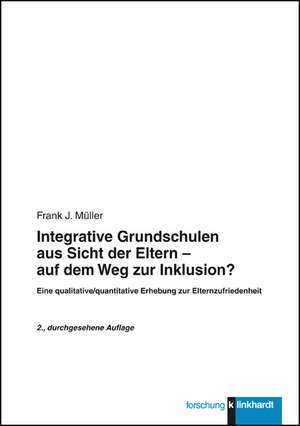 Integrative Grundschulen aus Sicht der Eltern - auf dem Weg zur Inklusion? de Frank J Müller