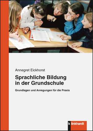 Sprachliche Bildung in der Grundschule de Annegret Eickhorst