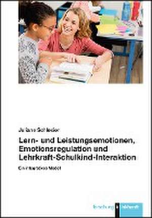 Lern- und Leistungsemotionen, Emotionsregulation und Lehrkraft-Schulkind-Interaktion de Juliane Schlesier