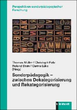 Sonderpädagogik - zwischen Dekategorisierung und Rekategorisierung de Thomas. Müller