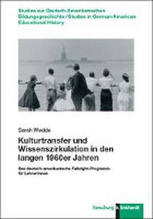 Kulturtransfer und Wissenszirkulation in den langen 1960er Jahren de Sarah Wedde