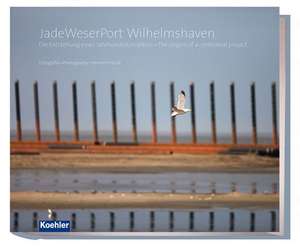 Jadeweserport Wilhelmshaven: The Origins of a Centennial Project de Heinrich Hecht