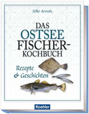 Das Ostseefischer-Kochbuch de Silke Arends