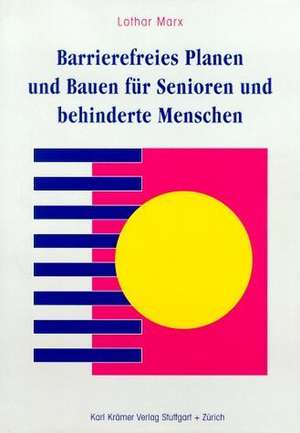 Barrierefreies Planen und Bauen für Senioren und behinderte Menschen de Lothar Marx