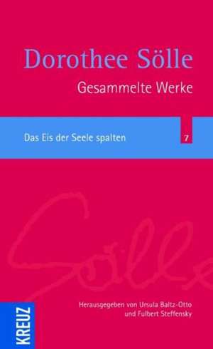 Gesammelte Werke Band 7. Das Eis der Seele spalten de Dorothee Sölle