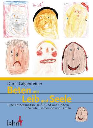 Beten mit Leib und Seele de Doris Gilgenreiner