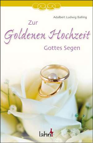 Zur Goldenen Hochzeit Gottes Segen de Adalbert Ludwig Balling