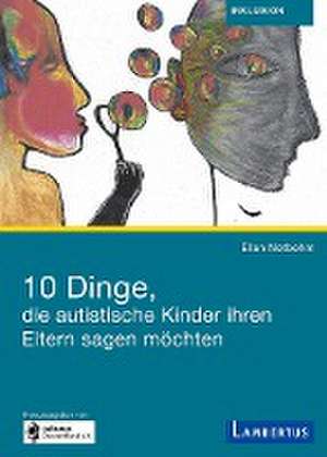 10 Dinge, die autistische Kinder ihren Eltern sagen möchten de Ellen Notbohm