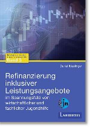 Refinanzierung inklusiver Leistungsangebote im Spannungsfeld von wirtschaftlicher und fachlicher Jugendhilfe de Daniel Kieslinger