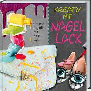 Kreativ mit Nagellack de Michaela Merzenich