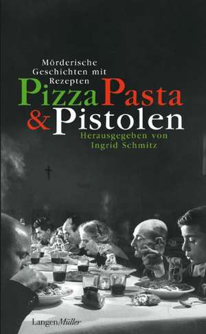 Pizza, Pasta und Pistolen de Ingrid Schmitz