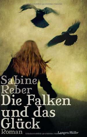 Die Falken und das Glück de Sabine Reber