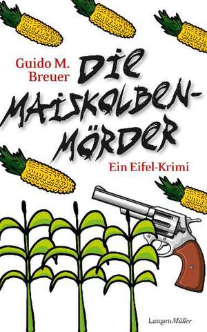 Die Maiskolbenmörder de Guido M. Breuer