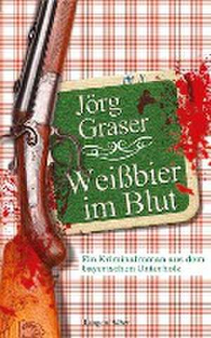 Weißbier im Blut de Jörg Graser