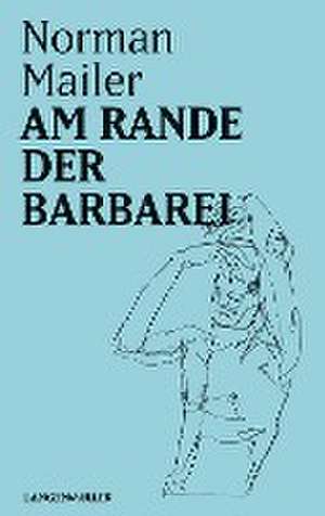 Am Rande der Barbarei de Norman Mailer