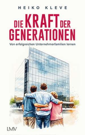 Die Kraft der Generationen de Heiko Kleve