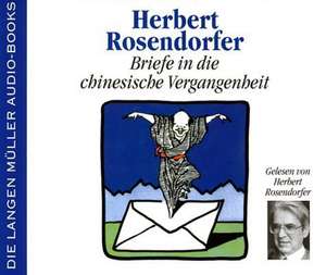 Briefe in die chinesische Vergangenheit. 4 CDs de Herbert Rosendorfer