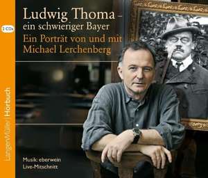 Ludwig Thoma - ein schwieriger Bayer, CD de Michael Lerchenberg