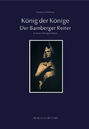 König der Könige - Der Bamberger Reiter in neuer Interpretation de Hannes Möhring