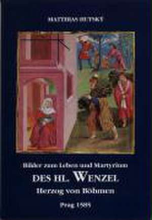 Bilder zum Leben und Martyrium des Hl. Wenzel Herzog von Böhmen, Prag 1585 de Matthias Hutský