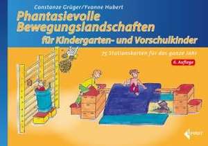 Phantasievolle Bewegungslandschaften für Kindergarten- und Vorschulkinder de Constanze Grüger