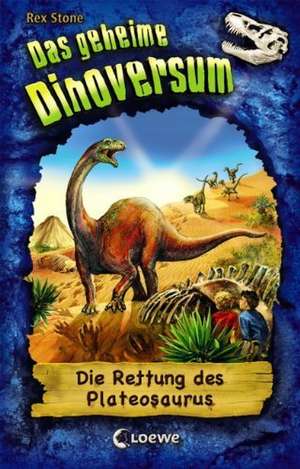 Das geheime Dinoversum 15. Die Rettung des Plateosaurus de Rex Stone