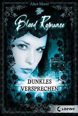 Blood Romance 02. Dunkles Versprechen de Alice Moon