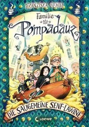 Familie Pompadauz 04. Die saugemeine Senf-Lawine de Franziska Gehm