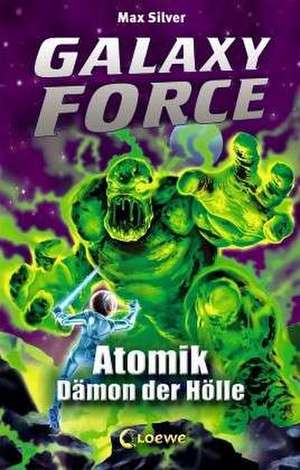 Galaxy Force - Atomik, Dämon der Hölle de Max Silver