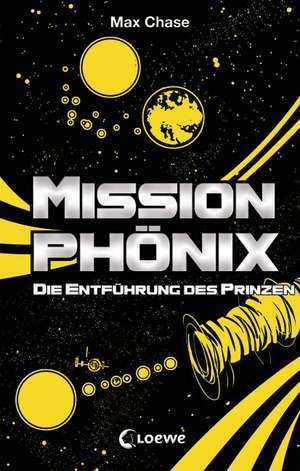 Mission Phönix 02. Die Entführung des Prinzen de Max Chase