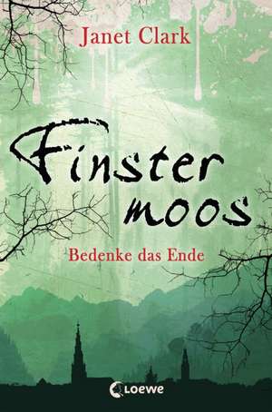 Finstermoos 04 - Bedenke das Ende de Janet Clark