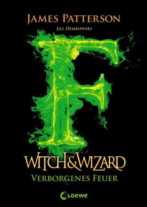 Witch & Wizard - Verborgenes Feuer de James Patterson