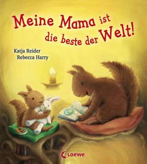 Meine Mama ist die beste der Welt! de Katja Reider