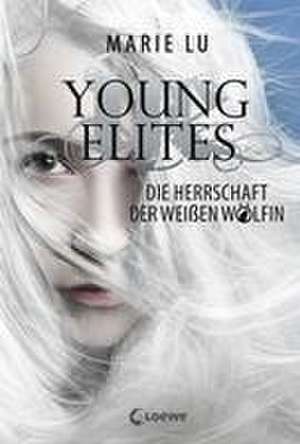 Young Elites - Die Herrschaft der Weißen Wölfin de Marie Lu