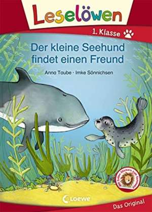 Leselöwen 1. Klasse - Der kleine Seehund findet einen Freund de Anna Taube