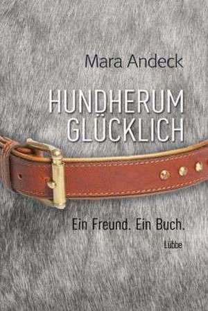 Hundherum glücklich de Mara Andeck