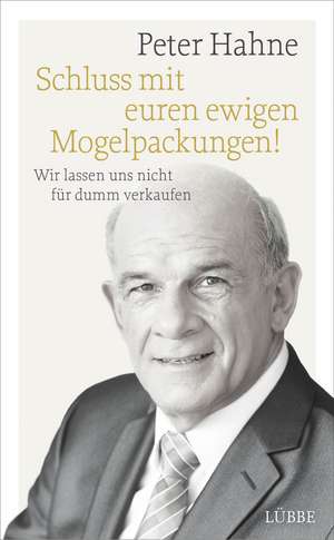 Schluss mit euren ewigen Mogelpackungen! de Peter Hahne