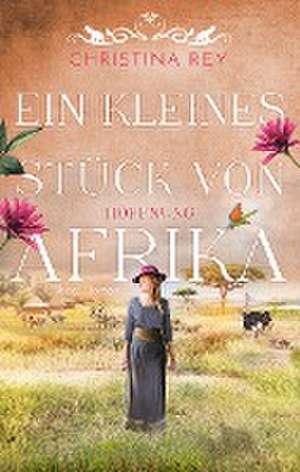 Ein kleines Stück von Afrika - Hoffnung de Christina Rey