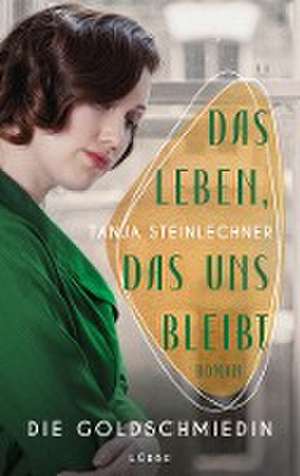 Das Leben, das uns bleibt de Tanja Steinlechner